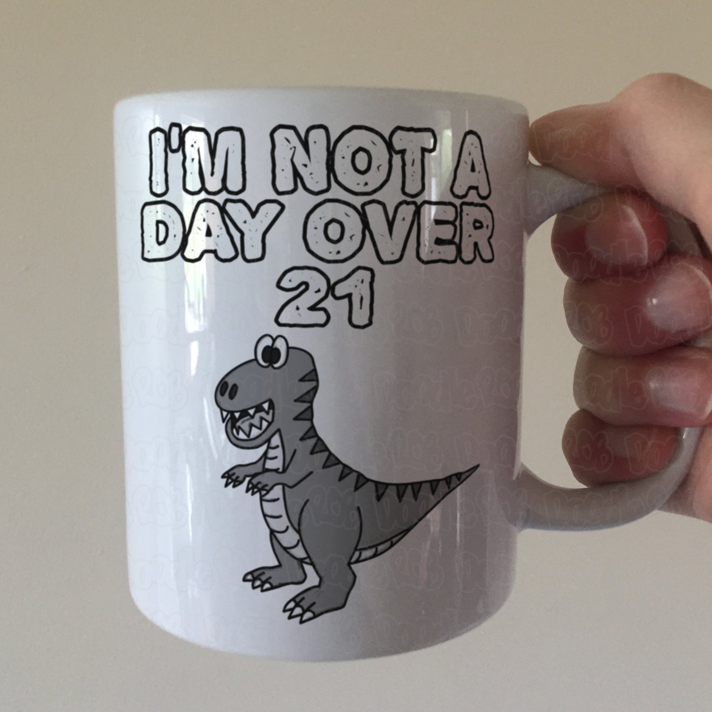 Sarcastic Dinosaur Mug - I'm Not A Day Over 21 - T-Rex Mug - Father's Day Joke Gift