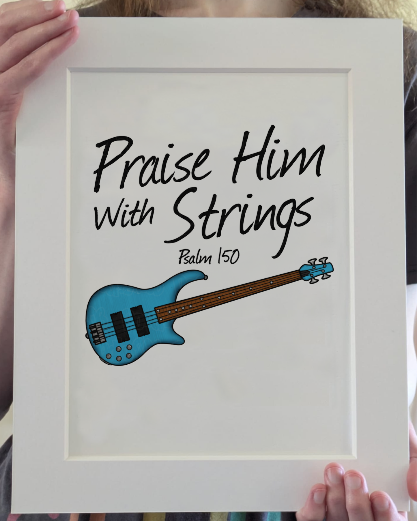 Worship Bassist Art Print - Praise Him With Strings (Psalm 150) - Church Bass Guitarist Wall Art