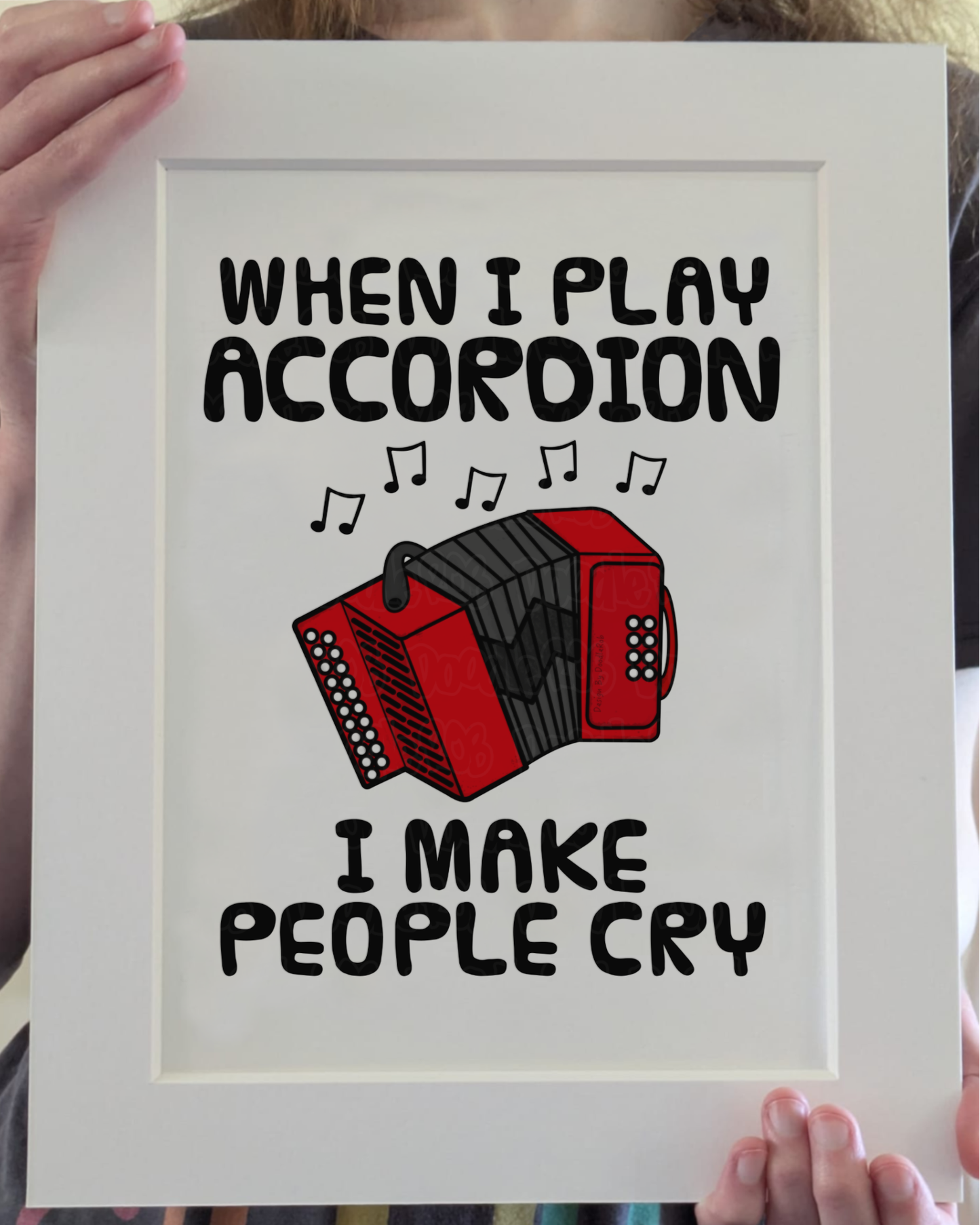 Funny Accordion Art Print (Wall Art) - When I Play Accordion, I Make People Cry - Accordionist Folk Musician Decor