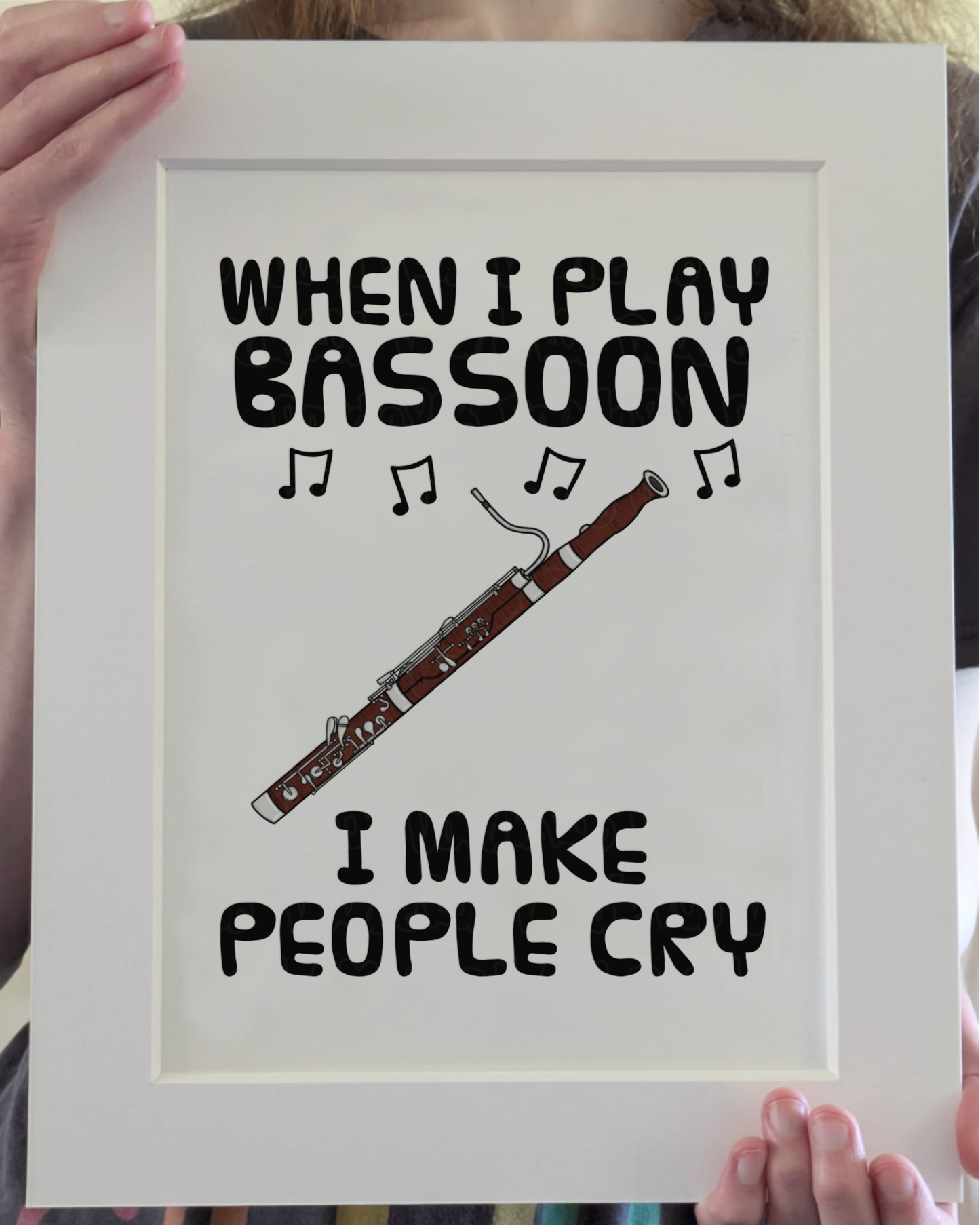 Funny Bassoon Art Print (Wall Art) - When I Play Bassoon, I Make People Cry - Bassoonist Woodwind Musician Decor