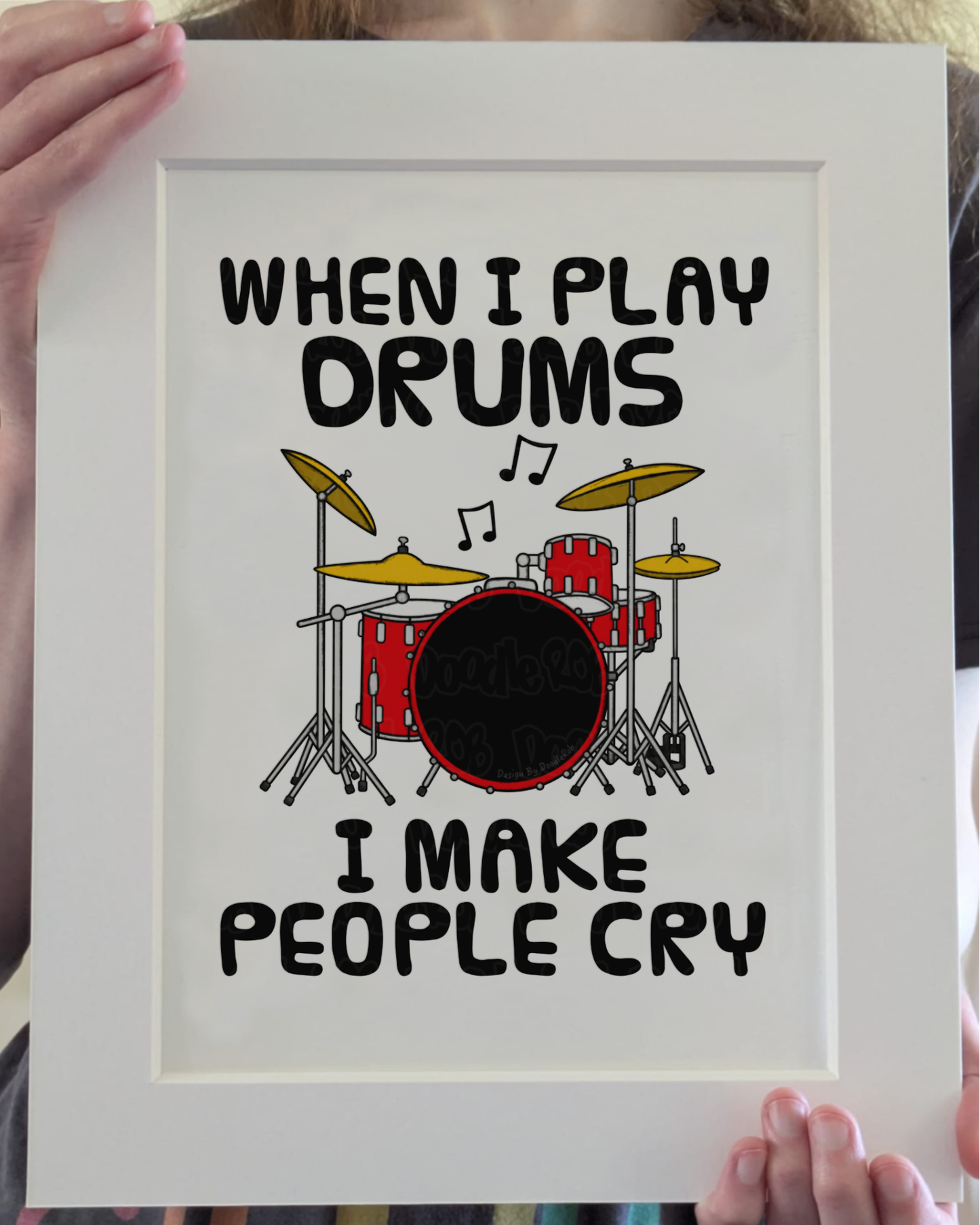 Funny Drummer Art Print (Wall Art) - When I Play Drums, I Make People Cry - Percussionist Musician Decor