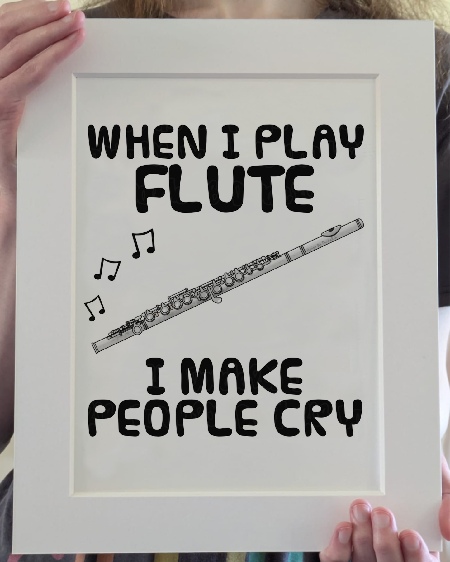 Funny Flute Art Print (Wall Art) - When I Play Flute, I Make People Cry - Flautist Woodwind Musician Decor