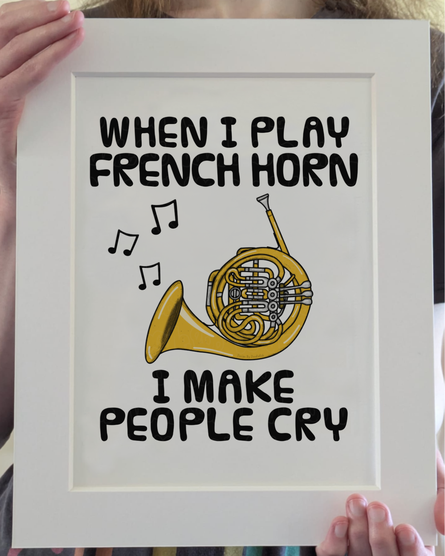Funny French Horn Art Print (Wall Art) - When I Play French Horn, I Make People Cry - Brass Musician Decor