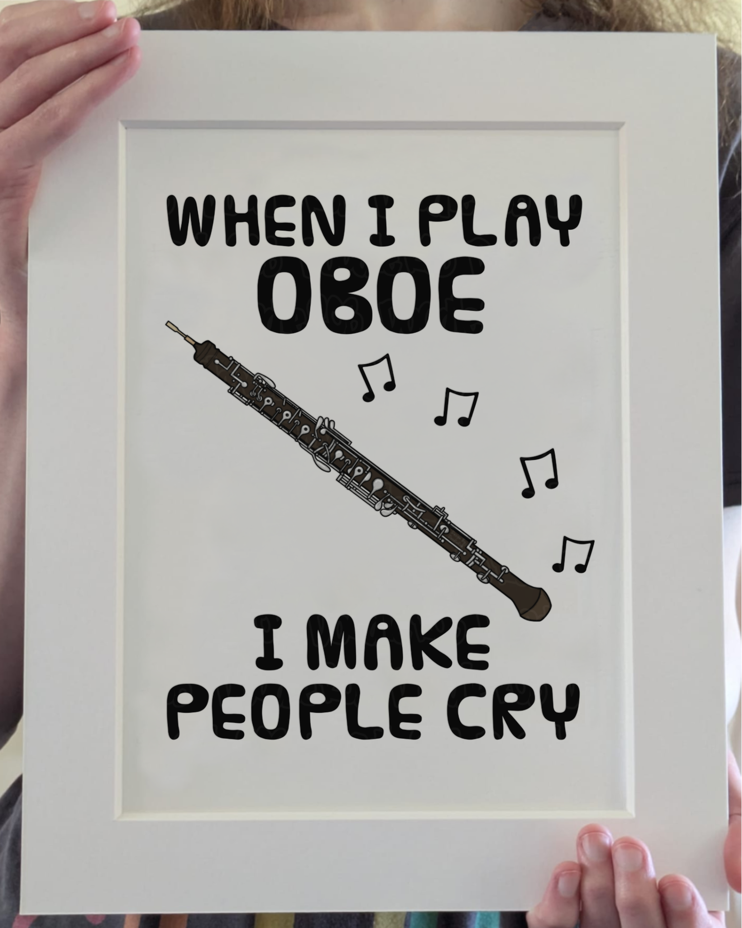 Funny Oboe Art Print (Wall Art) - When I Play Oboe, I Make People Cry - Oboist Woodwind Musician Decor