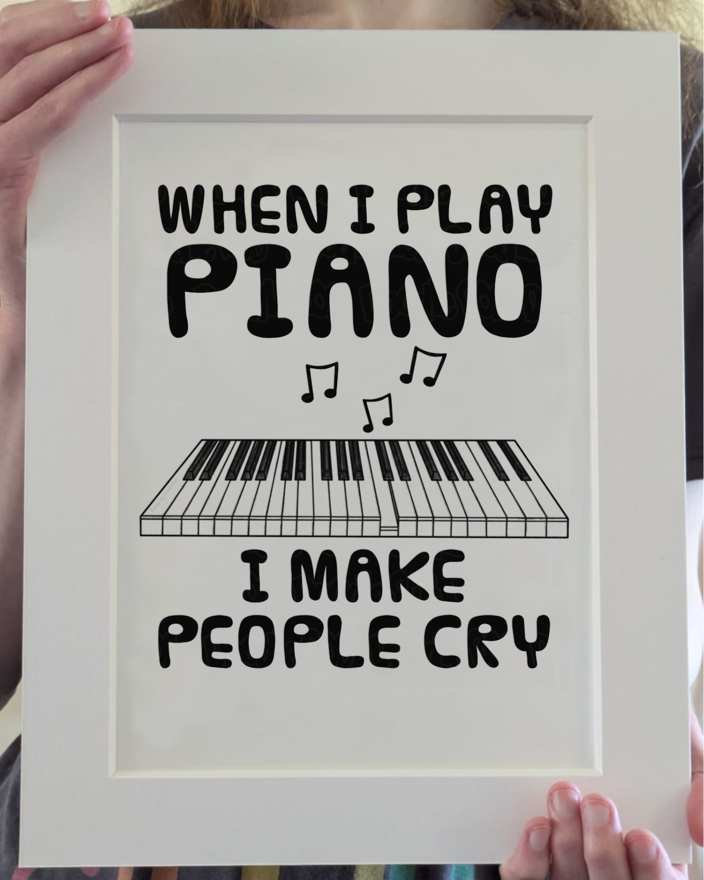 Funny Piano Keyboard Art Print (Wall Art) - When I Play Piano, I Make People Cry - Pianist Musician Decor