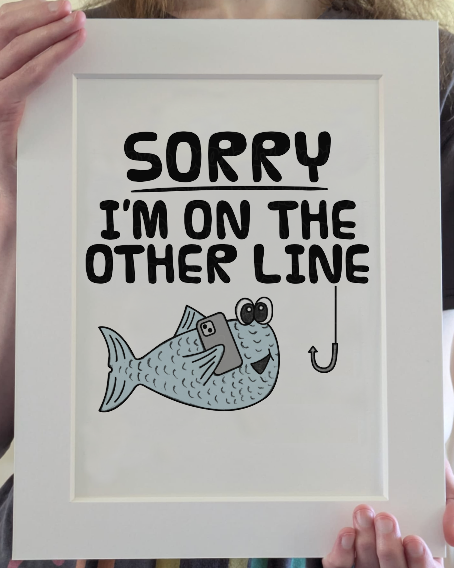 Funny Fishing Art Print (Wall Art) - Sorry I'm On The Other Line - Gift For Fisherman - Home Office Wall Decor