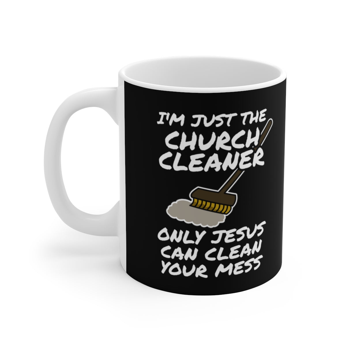 Church Cleaner Mug - Only Jesus Can Clean Your Mess - Funny Christian Gift