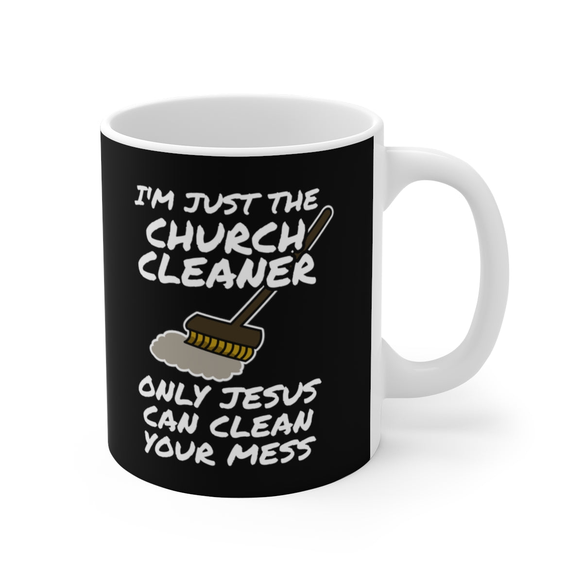 Church Cleaner Mug - Only Jesus Can Clean Your Mess - Funny Christian Gift