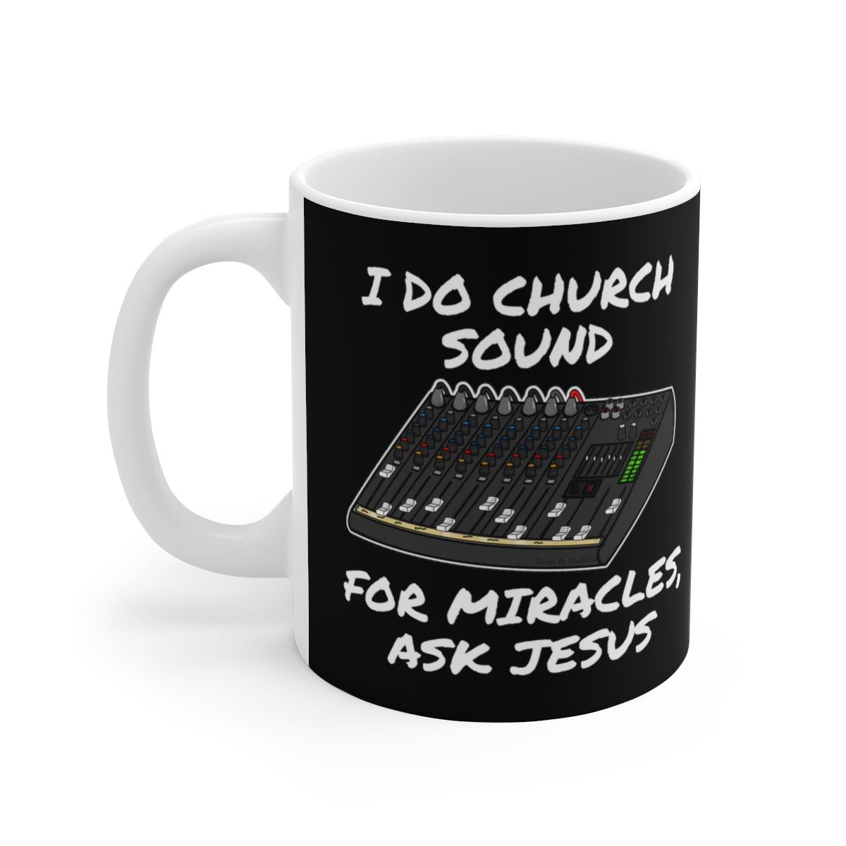 Church Sound Engineer Mug - I Do Church Sound, For Miracles Ask Jesus