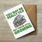 Funny Gardening Birthday Card - You May Be Really Old, But You're Still Growing - Sarcastic Card For Gardener