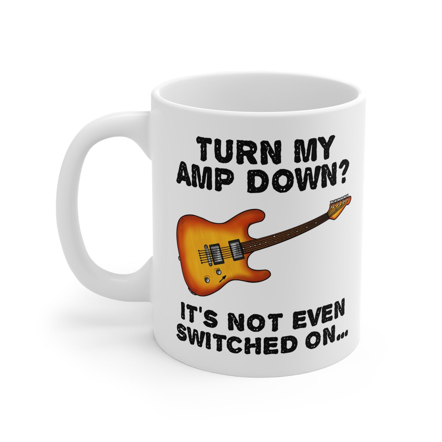 Funny Electric Guitar Mug - Turn My Amp Down? It's Not Even Switched On - Church Guitarist