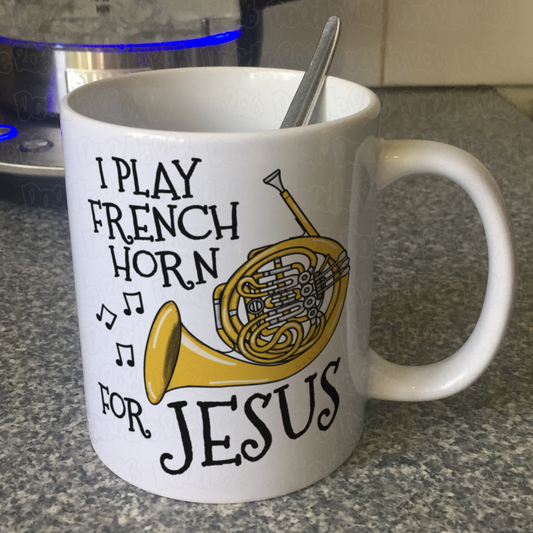 Christian French Horn Mug - I Play French Horn For Jesus - Church Brass Player