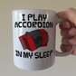 Funny Accordion Mug - I Play Accordion In My Sleep - Accordionist Folk Musician Gift