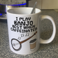 Banjo Coffee Mug - I Play Banjo Best When Caffeinated - Banjoist Folk Musician Gift
