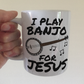 Christian Banjo Player Mug - I Play Banjo For Jesus - Church Banjoist