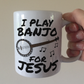 Christian Banjo Player Mug - I Play Banjo For Jesus - Church Banjoist