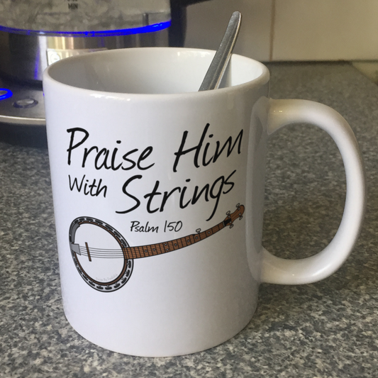 Church Banjo Mug - Praise Him With Strings (Psalm 150) - Christian Banjoist - Folk Musician Gift
