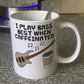 Bass Guitar Coffee Mug - I Play Bass Best When Caffeinated - Bassist Musician Gift