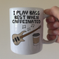 Bass Guitar Coffee Mug - I Play Bass Best When Caffeinated - Bassist Musician Gift
