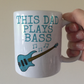 Bass Guitar Father's Day Mug - This Dad Plays Bass - Bassist Musician Gift