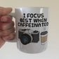 Camera Photographer Coffee Mug -  I Focus Best When Caffeinated - Funny Photography Gift
