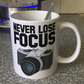Funny Photographer Mug - Never Lose Focus - Gift For Camera Enthusiast