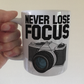 Funny Photographer Mug - Never Lose Focus - Gift For Camera Enthusiast
