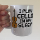 Funny Cello Mug - I Play Cello In My Sleep - Cellist Musician Gift