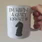 Funny Chess Mug - I'm Having A Quiet Knight In - Chess Knight Mug - Chess Player Gift