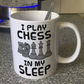 Funny Chess Mug - I Play Chess In My Sleep - Chess Player Gift