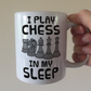 Funny Chess Mug - I Play Chess In My Sleep - Chess Player Gift