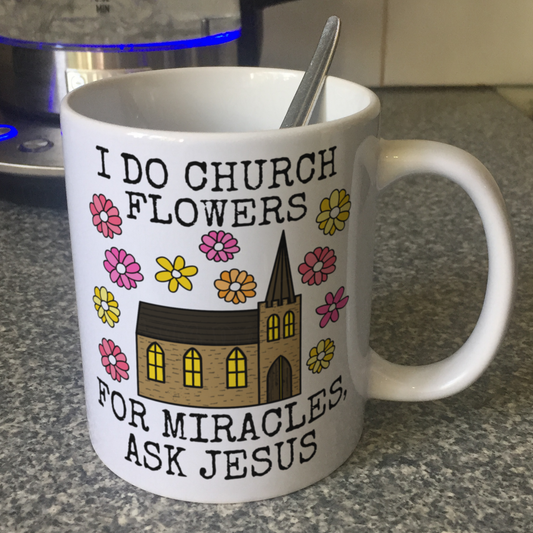 Church Flower Arranger Mug - For Miracles, Ask Jesus - Funny Christian Gift