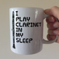 Funny Clarinet Mug - I Play Clarinet In My Sleep - Clarinetist Woodwind Musician Gift