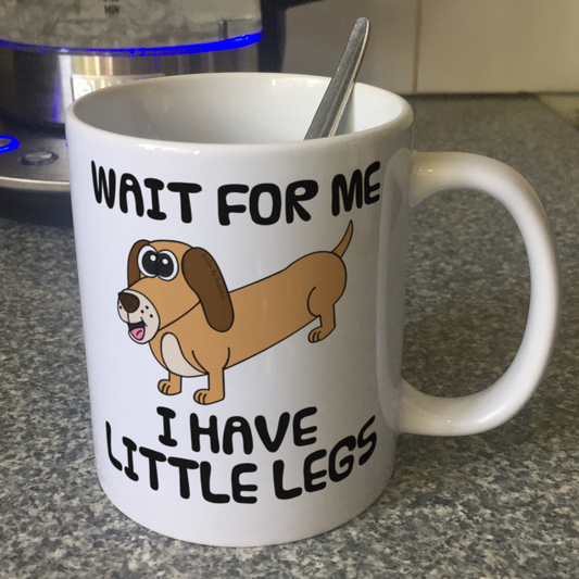 Funny Dachshund Mug - Wait For Me I Have Little Legs - Sausage Dog Lover Gift