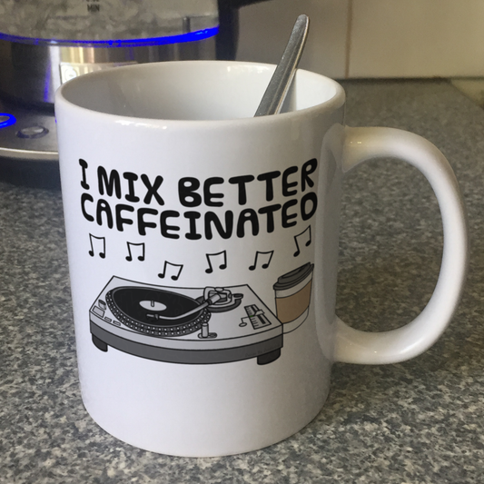 DJ Coffee Mug -  I Mix Better Caffeinated - Music Producer Musician Gift