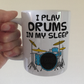 Funny Drummer Mug - I Play Drums In My Sleep - Percussionist Musician Gift