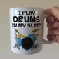 Funny Drummer Mug - I Play Drums In My Sleep - Percussionist Musician Gift