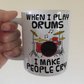 Funny Drummer Mug - When I Play Drums, I Make People Cry - Percussionist Musician Gift