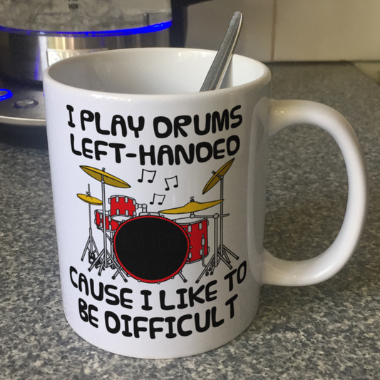 Funny Left Handed Drummer Mug - I Play Drums Left-Handed Cause I Like To Be Difficult