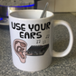 Ear Sound Engineer Mug - Use Your Ears - Funny Sound Guy Mug - Gift For Musician