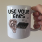 Ear Sound Engineer Mug - Use Your Ears - Funny Sound Guy Mug - Gift For Musician
