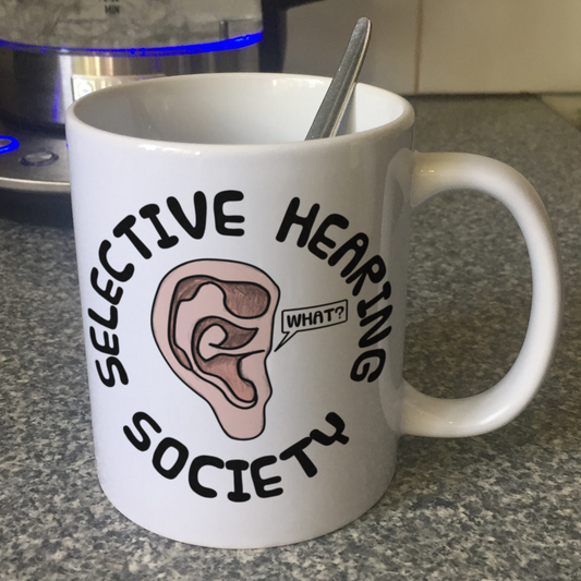 Funny Ear Mug - Selective Hearing Society - Sarcastic Gift For Him