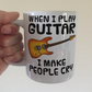 Funny Electric Guitar Mug - When I Play Guitar, I Make People Cry - Guitarist Musician Gift
