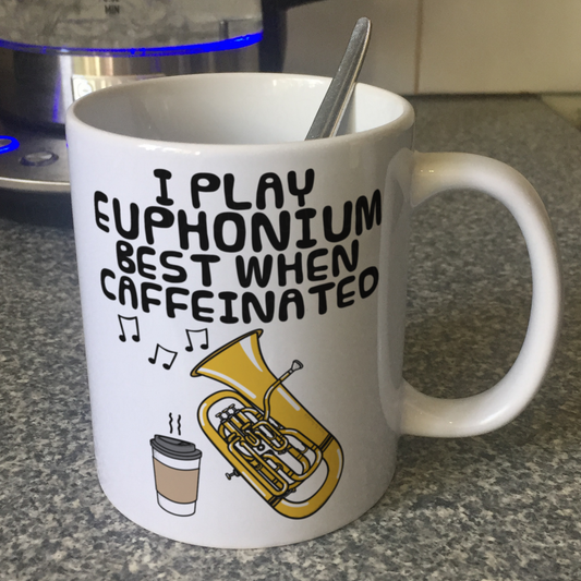 Euphonium Coffee Mug - I Play Euphonium Best When Caffeinated - Brass Musician Gift