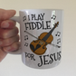 Christian Fiddle Mug - I Play Fiddle For Jesus - Church Violin Player