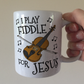 Christian Fiddle Mug - I Play Fiddle For Jesus - Church Violin Player