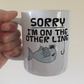 Funny Fishing Mug - Sorry I'm On The Other Line - Gift For Fisherman - Father's Day Gift