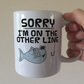Funny Fishing Mug - Sorry I'm On The Other Line - Gift For Fisherman - Father's Day Gift