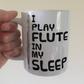 Funny Flute Mug - I Play Flute In My Sleep - Flautist Woodwind Musician Gift