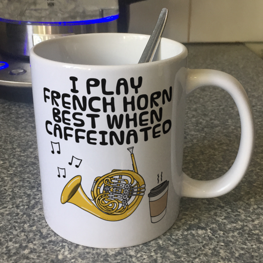 French Horn Coffee Mug - I Play French Horn Best When Caffeinated - Brass Musician Gift